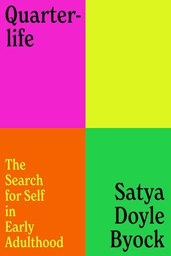 "Quarterlife: The Search for Self in Early Adulthood", by Satya Doyle Byock